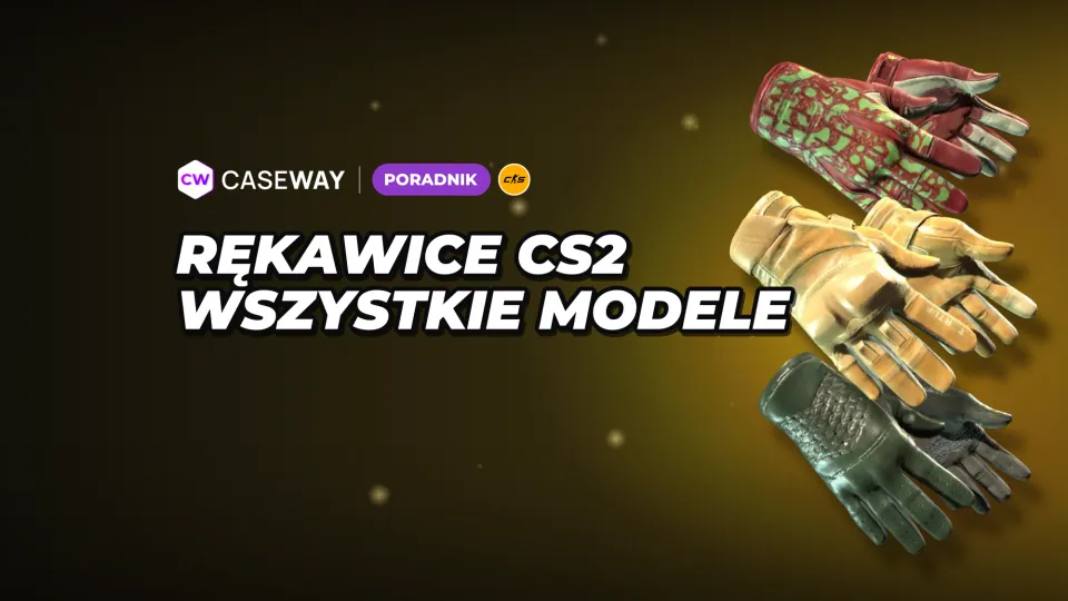 Rękawice w CS2: wszystkie modele, najtańsze opcje i skrzynki